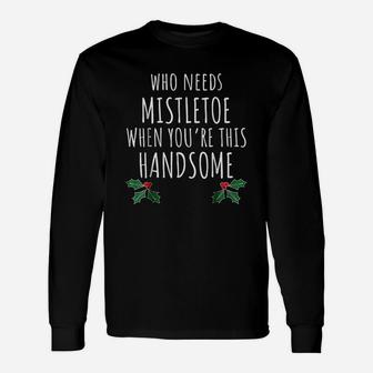 Who Needs Mistletoe When You Are This Handsome Long Sleeve T-Shirt - Seseable