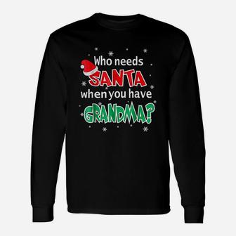 Who Needs Santa When You Have Grandma Christmas Long Sleeve T-Shirt - Seseable