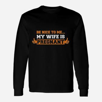 Be Nice To Me Dad Father To Be Long Sleeve T-Shirt - Seseable