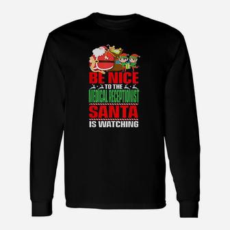 Be Nice To The Medical Receptionist Santa Is Watching Xmas Long Sleeve T-Shirt - Seseable