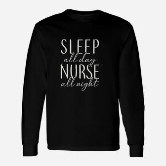 Night Nurse Sleep All Day Nurse All Night Long Sleeve T-Shirt - Seseable