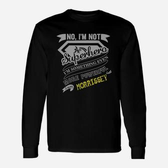 No I'm Not A Superhero I'm Something Even More Powerful I Am Morrissey Long Sleeve T-Shirt - Seseable