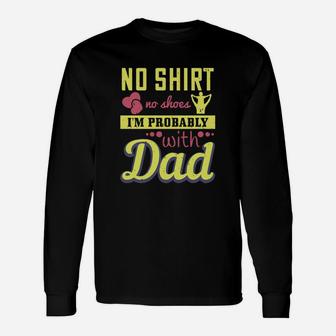 No Shirt No Shoes I’m Probably With Dad Long Sleeve T-Shirt - Seseable