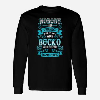 Nobody Is Perfect But If You Are Bucko You Are Pretty Long Sleeve T-Shirt - Seseable