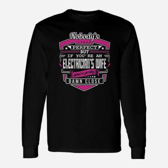 Nobody Is Perfect But If You Are An Electrician Wife Long Sleeve T-Shirt - Seseable