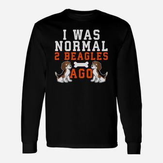 I Was Normal 2 Beagles Ago Dog Lovers Long Sleeve T-Shirt - Seseable