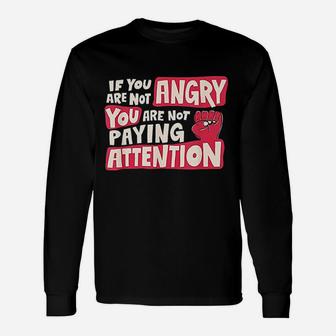 If You Are Not Angry You Are Not Paying Attention Long Sleeve T-Shirt | Seseable UK