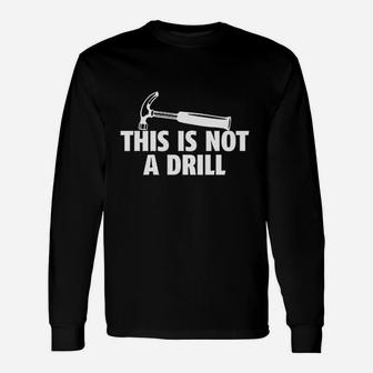This Is Not A Drill Novelty Tools Hammer Builder Woodworking Long Sleeve T-Shirt - Seseable