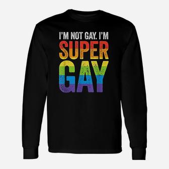 I Am Not Gay I Am Super Gay Lgbt Pride Long Sleeve T-Shirt - Seseable