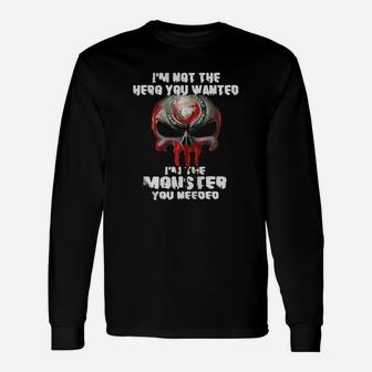 Im Not The Hero You Wanted Im The Monster You Needed Long Sleeve T-Shirt - Seseable
