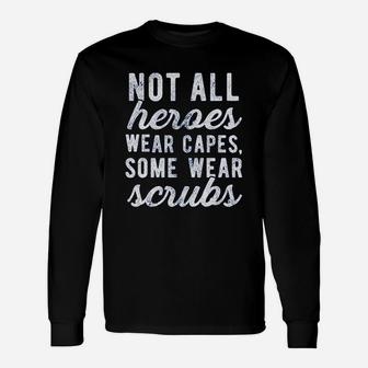 Not All Heroes Wear Capes Some Wear Nurse Long Sleeve T-Shirt - Seseable