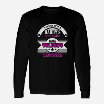 Im Not Just Daddys Little Girl I Am Welders Daughter Long Sleeve T-Shirt - Seseable