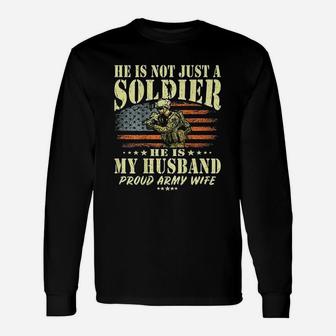 He Is Not Just A Soldier He Is My Husband Proud Army Wife Long Sleeve T-Shirt - Seseable