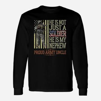 He Is Not Just A Soldier He Is My Nephew Proud Army Uncle Long Sleeve T-Shirt - Seseable