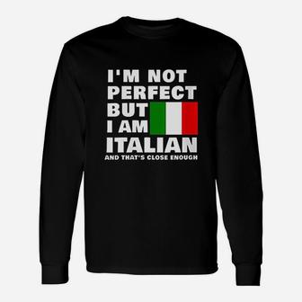 I Am Not Perfect But I Am Italian And That Is Close Enough Long Sleeve T-Shirt - Seseable