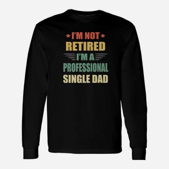 Im Not Retired Im A Professional Single Dad Premium Long Sleeve T-Shirt - Seseable