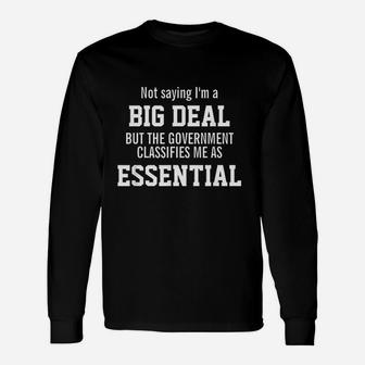 Not Saying Im A Big Deal Im An Essential Employee Long Sleeve T-Shirt - Seseable