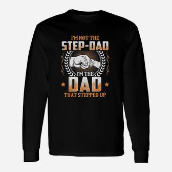 I Am Not The Step Dad I Am The Dad That Stepped Up Father Long Sleeve T-Shirt - Seseable