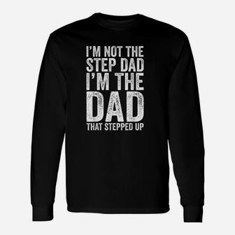 Im Not The Step Dad Im The Dad That Stepped Up Long Sleeve T-Shirt - Seseable