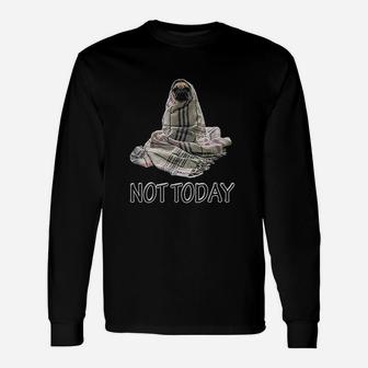 Not Today Pug Cute Blanket Dog Long Sleeve T-Shirt | Seseable UK