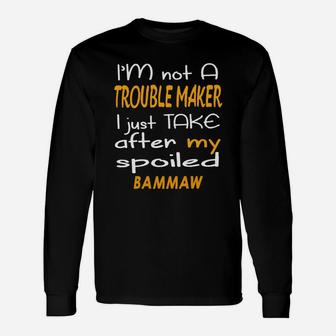 I Am Not A Trouble Maker I Just Take After My Spoiled Bammaw Women Saying Long Sleeve T-Shirt - Seseable