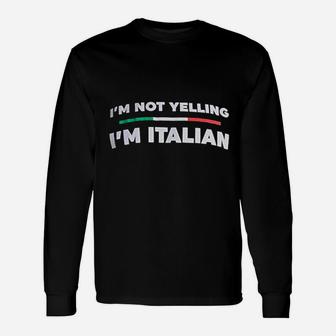 I Am Not Yelling I Am Italian Italy Joke Italia Loud Humor Long Sleeve T-Shirt - Seseable