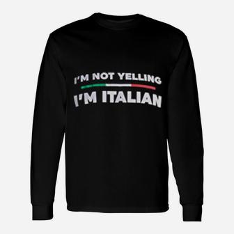 I Am Not Yelling I Am Italian Italy Joke Italia Loud Long Sleeve T-Shirt - Seseable