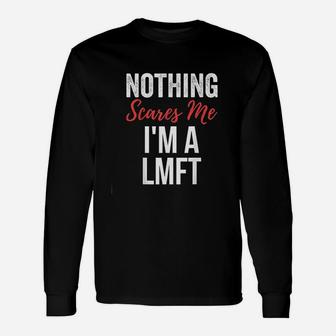 Nothing Scares Me Im A Lmft Marriage Therapist Long Sleeve T-Shirt - Seseable