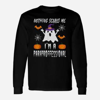 Nothing Scares Me I Am A Paraprofessional Halloween Para Long Sleeve T-Shirt | Seseable CA
