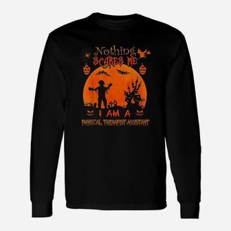 Nothing Scares Me Physical Therapist Assistant Halloween Long Sleeve T-Shirt - Seseable