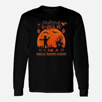 Nothing Scares Me I Physical Therapist Assistant Halloween Long Sleeve T-Shirt - Seseable