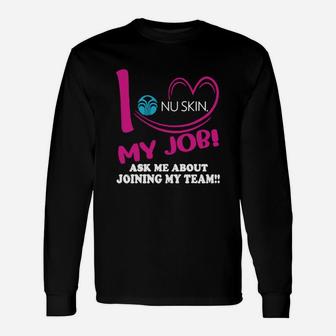 Nu Skin I Love My Job Ask Me About Joining My Team Long Sleeve T-Shirt - Seseable