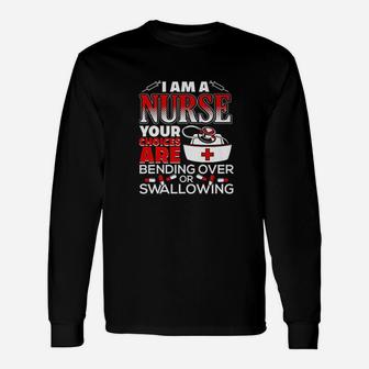 Im A Nurse Choices Are Bending Over Or Swallowing Long Sleeve T-Shirt - Seseable
