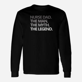 Nurse Dad The Man Myth Legend Fathers Day Long Sleeve T-Shirt - Seseable