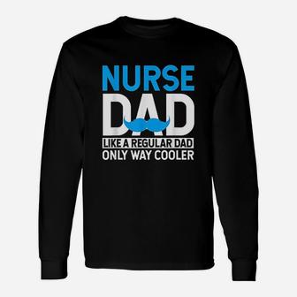 Nurse Dad Like A Regular Dad Only Cooler Nurses Father Long Sleeve T-Shirt - Seseable