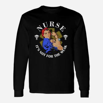 Nurse Its Not The Weak, funny nursing gifts Long Sleeve T-Shirt - Seseable