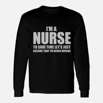 Im A Nurse To Save Time Just Assume Long Sleeve T-Shirt - Seseable