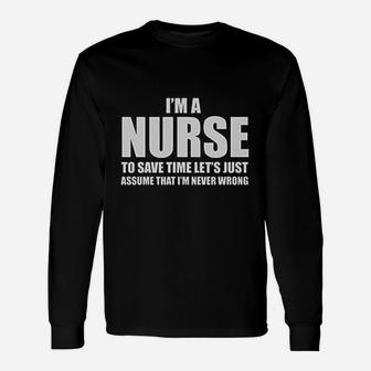 I Am A Nurse To Save Time Just Assume I Am Never Wrong Nurses Women Long Sleeve T-Shirt - Seseable