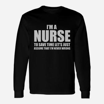 Im A Nurse To Save Time Just Assume Im Never Wrong Nurses Women Long Sleeve T-Shirt - Seseable