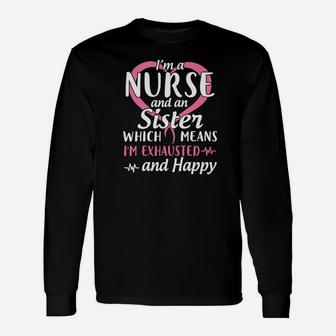 Im A Nurse And A Sister Which Means Im Exhausted And Happy Long Sleeve T-Shirt - Seseable