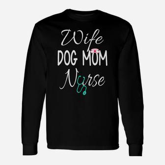 Nurse Wife Dog Mom Nurse Long Sleeve T-Shirt - Seseable