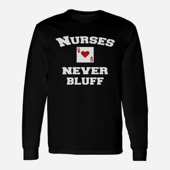 Nurses Never Bluff, funny nursing gifts Long Sleeve T-Shirt - Seseable