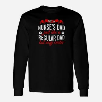 Im A Nurses Dad Just Like A Regular Dad But Way Cooler Long Sleeve T-Shirt - Seseable