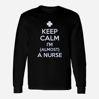 Nursing Student Keep Calm I Am Almost A Nurse Long Sleeve T-Shirt - Seseable