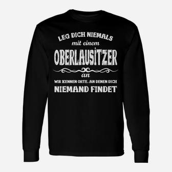 Oberlausitzer Spruch Langarmshirts Leg dich niemals an, Humorvolles Tee - Seseable