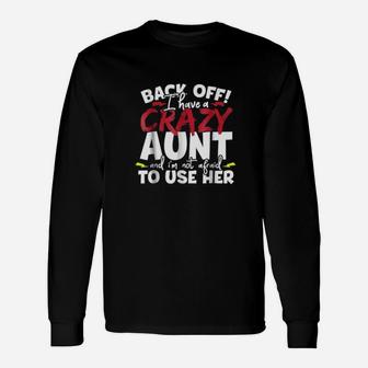 Back Off I Have A Crazy Aunt Nieces And Nephews Long Sleeve T-Shirt - Seseable