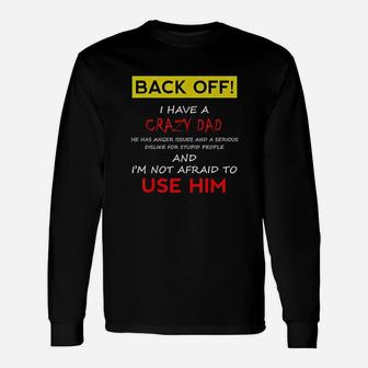 Back Off I Have A Crazy Dad Long Sleeve T-Shirt - Seseable