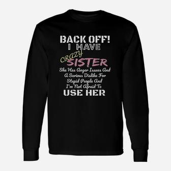 Back Off I Have A Crazy Sister, sister presents Long Sleeve T-Shirt - Seseable