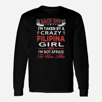 Back Off I'm Taken By A Crazy Filipina Girl And I'm Not Afraid To Use Her Long Sleeve T-Shirt - Seseable