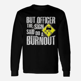 But Officer The Sign Said Do A Burnout Car Long Sleeve T-Shirt - Seseable